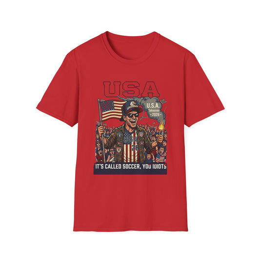 USA Takeover 2026 T-Shirt — "It's Called Soccer, You Idiots" Patriotic Fan Tee