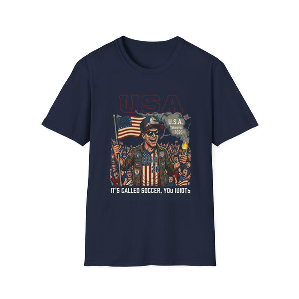 USA Takeover 2026 T-Shirt — "It's Called Soccer, You Idiots" Patriotic Fan Tee